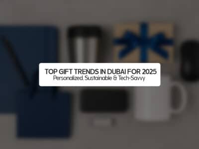 Top Gift Trends in Dubai for 2025: Personalized, Sustainable & Tech-Savvy
