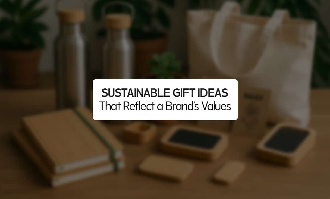 Sustainable Gift Ideas That Reflect a Brand’s Values
