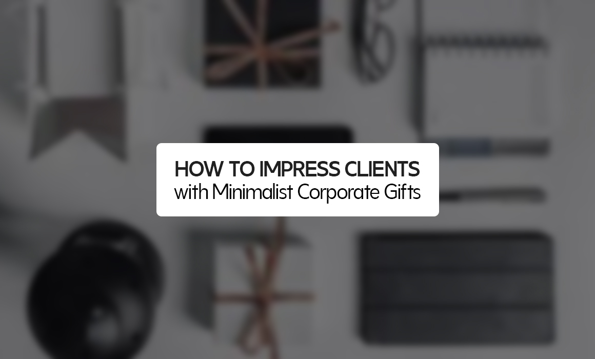 How to Impress Clients with Minimalist Corporate Gifts