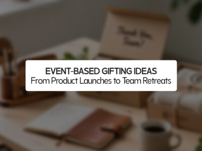 Event-Based Gifting Ideas: From Product Launches to Team Retreats
