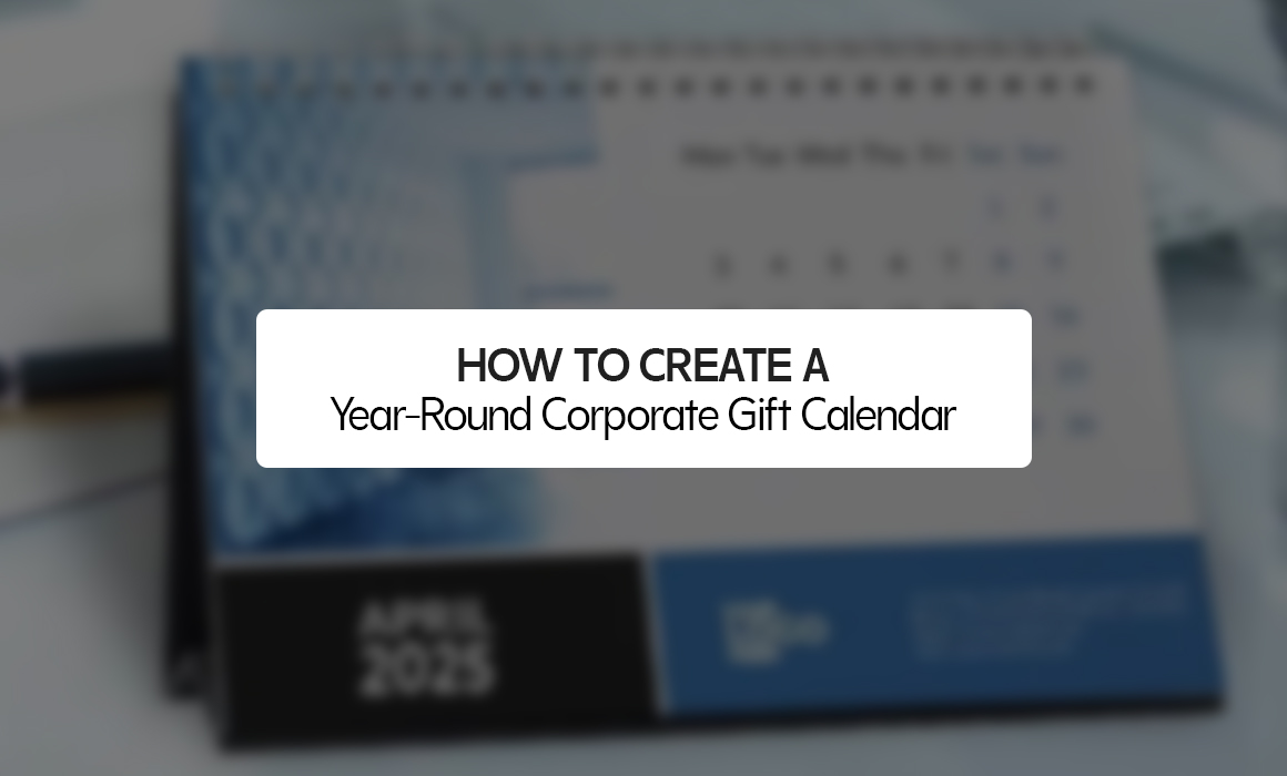 How to Create a Year-Round Corporate Gift Calendar